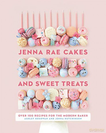 Jenna Rae Cakes and Sweet Treats: Over 100 Recipes for the Modern Baker - Jenna Hutchinson [KSIĄŻKA]