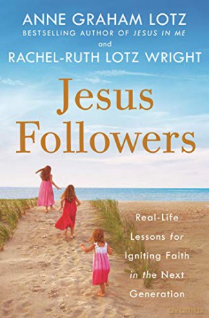 Jesus Followers: Real-Life Lessons for Igniting Faith in the Next Generation - Anne Graham Lotz [KSIĄŻKA]