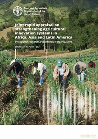 Joint Rapid Appraisal on Strengthening Agricultural Innovation Systems in Africa, Asia and Latin America by Regional Research and Extension Organizations: synthesis report 2021 - Food And Agriculture [KSIĄŻKA]