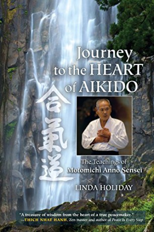 Journey to the Heart of Aikido: The Teachings of Motomichi Anno Sensei - Linda Holiday [KSIĄŻKA]