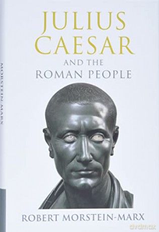 Julius Caesar and the Roman People - Rober Morstein-Marx [KSIĄŻKA]