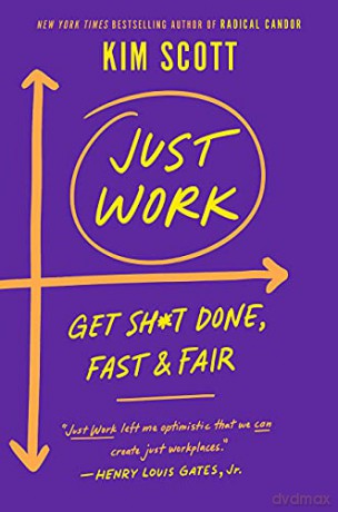 Just Work: How to Root Out Bias, Prejudice, and Bullying to Build a Kick-Ass Culture of Inclusivity - Kim Scott [KSIĄŻKA]