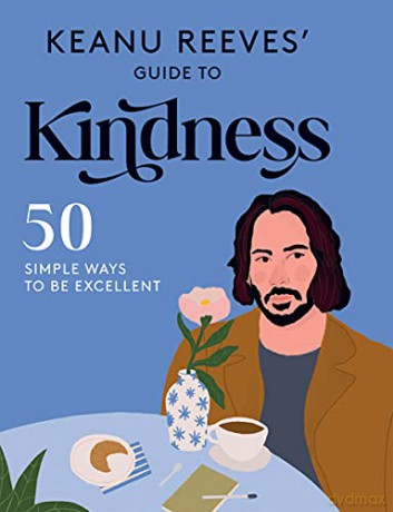 Keanu Reeves' Guide to Kindness: 50 Simple Ways to Be Excellent [KSIĄŻKA]