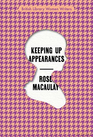 Keeping Up Appearances: 15 (British Library Women Writers): by Rose Macaulay - Rose Macaulay [KSIĄŻKA]