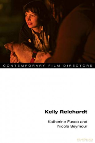 Kelly Reichardt (Contemporary Film Directors) - Katherine Fusco [KSIĄŻKA]