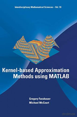 Kernel-Based Approximation Methods Using Matlab: 19 (Interdisciplinary Mathematical Sciences) - Gregory Fasshauer [KSIĄŻKA]