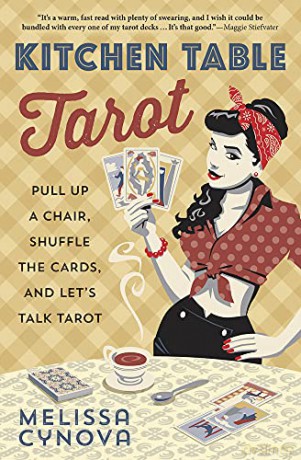 Kitchen Table Tarot: Pull Up a Chair, Shuffle the Cards, and Let's Talk Tarot - Melissa Cynova [KSIĄŻKA]