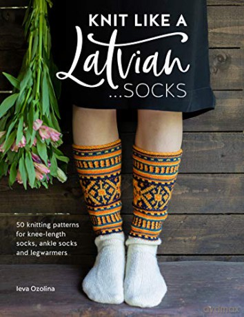 Knit Like a Latvian: Socks: 50 knitting patterns for knee-length socks, ankle socks and legwarmers: 2 (Knit Like a Latvian, 2) - Ieva Ozolina [KSIĄŻKA]