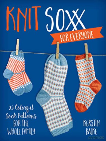 Knit Soxx for Everyone: 25 colorful sock patterns for the whole family [KSIĄŻKA]