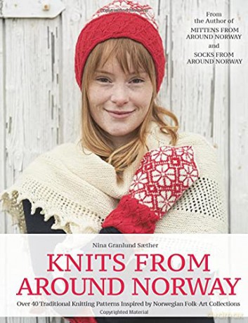Knits from Around Norway: Over 40 Traditional Knitting Patterns Inspired by Norwegian Folk-Art Collections - Nina G Saether [KSIĄŻKA]