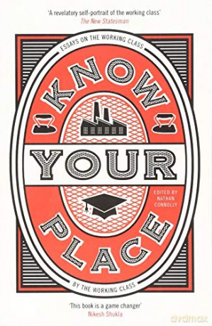 Know Your Place: Essays on the Working Class by the Working Class - Nathan Connolly [KSIĄŻKA]