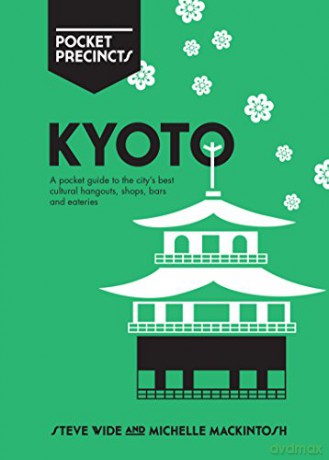 Kyoto Pocket Precincts: A Pocket Guide to the City's Best Cultural Hangouts, Shops, Bars and Eateries - Steve Wide [KSIĄŻKA]