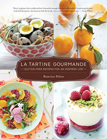 La Tartine Gourmande: Gluten-Free Recipes for an Inspired Life - Beatrice Peltre [KSIĄŻKA]