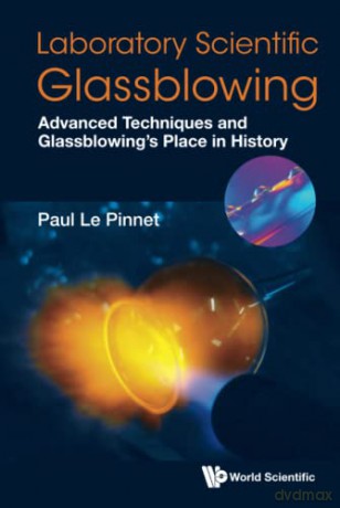 Laboratory Scientific Glassblowing: Advanced Techniques And Glassblowing's Place In History - Paul Le Pinnet [KSIĄŻKA]