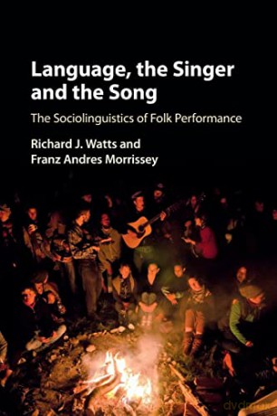Language, the Singer and the Song: The Sociolinguistics of Folk Performance - Watts Richard J. [KSIĄŻKA]
