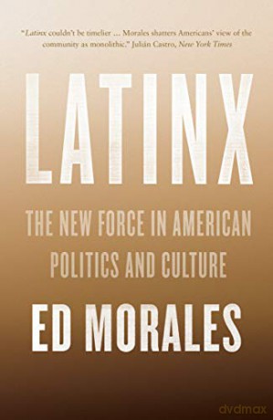 Latinx: The New Force in American Politics and Culture - Ed Morales [KSIĄŻKA]