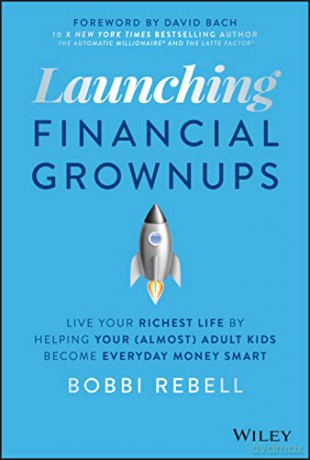 Launching Financial Grownups: Live Your Richest Li fe by Helping Your (Almost) Adult Kids Become Ever yday Money Smart [KSIĄŻKA]