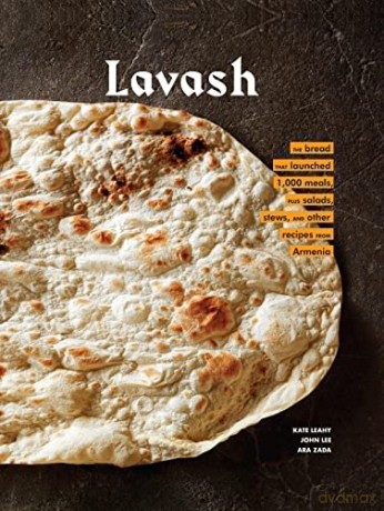Lavash: The bread that launched 1,000 meals, plus salads, stews, and other recipes from Armenia - Kate Leahy [KSIĄŻKA]