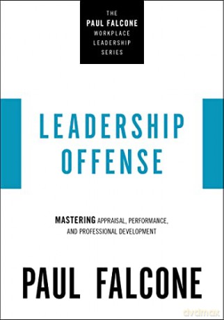 Leadership Offense: Mastering Appraisal, Performance, and Professional Development (The Paul Falcone Workplace Leadership Series) - Paul Falcone [KSIĄŻKA]
