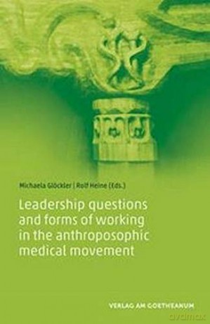 Leadership questions and forms of working in the anthroposophic medical movement [KSIĄŻKA]