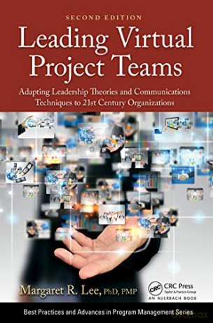 Leading Virtual Project Teams: Adapting Leadership Theories and Communications Techniques to 21st Century Organizations (Best Practices in Portfolio, Program, and Project Management) - Margaret R. Lee [KSIĄŻKA]