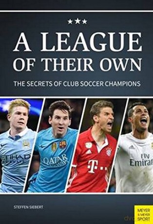League of Their Own: The Secrets of Club Soccer Champions - Steffen Siebert [KSIĄŻKA]