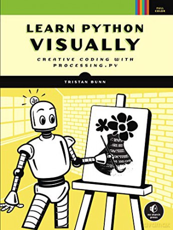 Learn Python Visually: Creative Coding with Processing.py - Tristan Bunn [KSIĄŻKA]