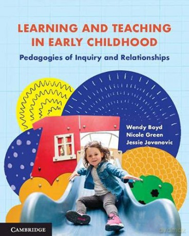 Learning and Teaching in Early Childhood: Pedagogies of Inquiry and Relationships - Wendy Boyd [KSIĄŻKA]