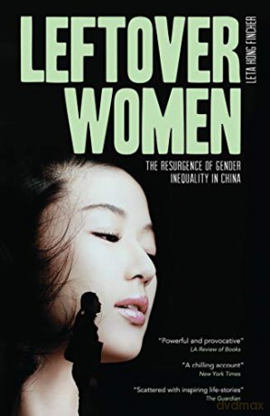 Leftover Women: The Resurgence of Gender Inequality in China (Asian Arguments) - Leta Hong-Fincher [KSIĄŻKA]