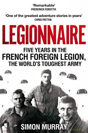 Legionnaire: Five Years in the French Foreign Legion, the World's Toughest Army - Simon Murray [KSIĄŻKA]