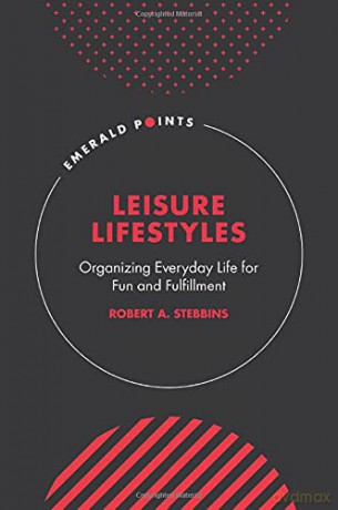 Leisure Lifestyles: Organizing Everyday Life for Fun and Fulfillment (Emerald Points) - Robert Stebbins [KSIĄŻKA]