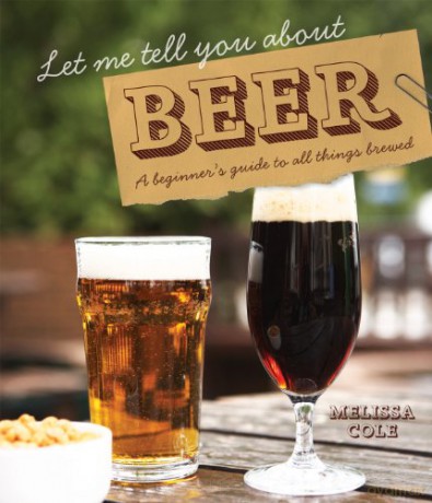 Let Me Tell You About Beer: A beginner's guide to all things brewed - Melissa Cole [KSIĄŻKA]