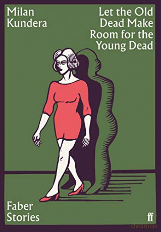 Let the Old Dead Make Room for the Young Dead: Faber Stories - Milan Kundera [KSIĄŻKA]