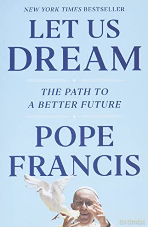 Let Us Dream: The Path to a Better Future - Pope Francis [KSIĄŻKA]
