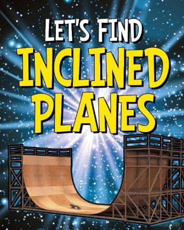Let's Find Inclined Planes (Let's Find Simple Machines) [KSIĄŻKA]