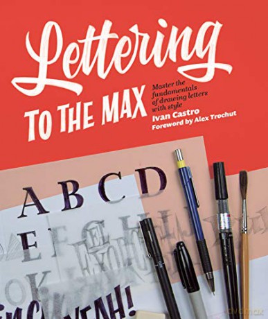 Lettering to the Max: Master the fundamentals of drawing letters with style - Ivan Castro [KSIĄŻKA]