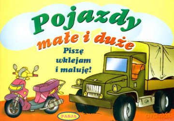 Pojazdy Małe I Duże Piszę Wklejam I Maluję [KSIĄŻKA]