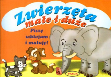 Zwierzęta Małe I Duże Piszę Wklejam I Maluję [KSIĄŻKA]