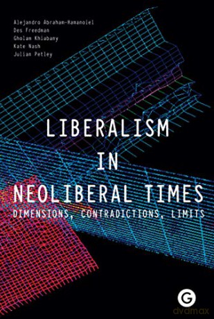 Liberalism in Neoliberal Times - Dimensions, Contradictions, Limits (Goldsmiths Press) - A Abraham-Hamanoiel [KSIĄŻKA]