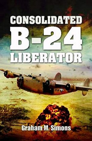 Liberator: The Consolidated B-24 (Images of War) - Graham Simons [KSIĄŻKA]