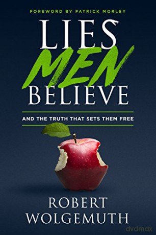 Lies Men Believe: And the Truth That Sets Them Free - Robert Wolgemuth [KSIĄŻKA]