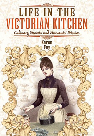 Life in the Victorian Kitchen: Culinary Secrets and Servants' Stories - Karen Foy [KSIĄŻKA]