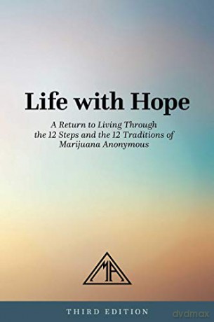 Life With Hope: A Return to Living Through the 12 Steps and the 12 Traditions of Marijuana Anonymous - Marijuana Anonymous [KSIĄŻKA]
