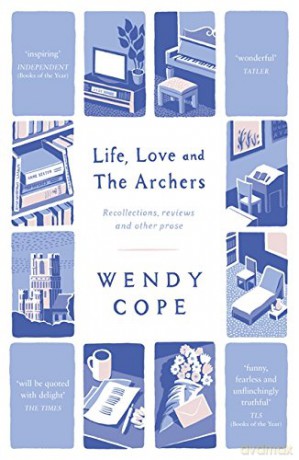 Life, Love and The Archers: recollections, reviews and other prose - Wendy Cope [KSIĄŻKA]