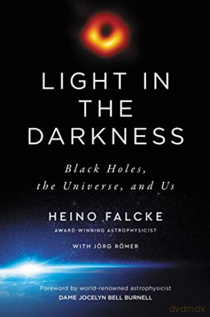 Light in the Darkness: Black Holes, the Universe, and Us - Heino Falcke [KSIĄŻKA]