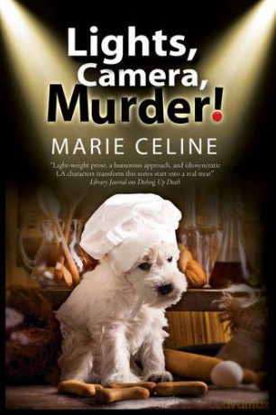 Lights, Camera, Murder!: A TV Pet Chef Mystery Set in L. A.: 1 (A Kitty Karlyle Mystery) - Marie Celine [KSIĄŻKA]
