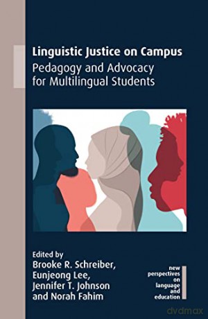 Linguistic Justice on Campus: Pedagogy and Advocacy for Multilingual Students (New Perspectives on Language and Education): 96 - Brooke R. Schreiber [KSIĄŻKA]