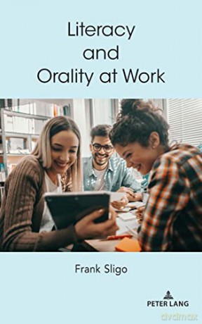 Literacy and Orality at Work (9) (Understanding Media Ecology) - F. Sligo [KSIĄŻKA]