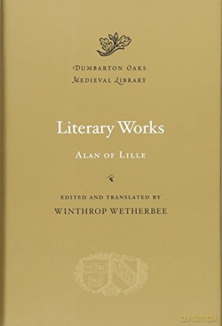 Literary Works (Dumbarton Oaks Medieval Library): 22 - Alan Of Lille [KSIĄŻKA]