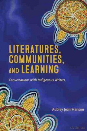 Literatures, Communities, and Learning: Conversations with Indigenous Writers (Indigenous Studies) - Aubrey Jean Hanson [KSIĄŻKA]
